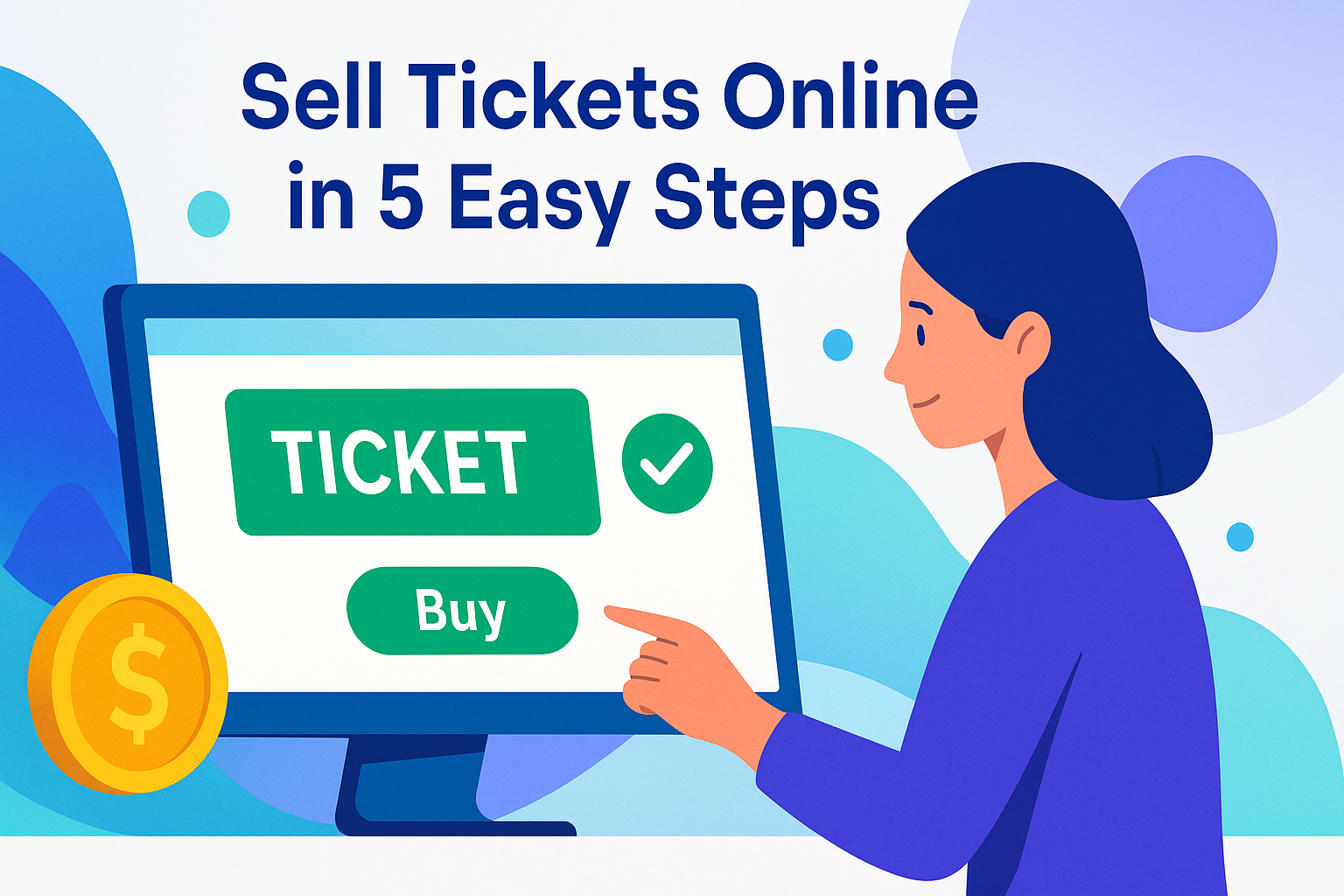 Illustration showing a woman purchasing an online event ticket on a computer screen. The display highlights a large green “TICKET” button with a checkmark and a “Buy” button, surrounded by abstract shapes and a gold dollar coin, with the headline text “Sell Tickets Online in 5 Easy Steps” above.