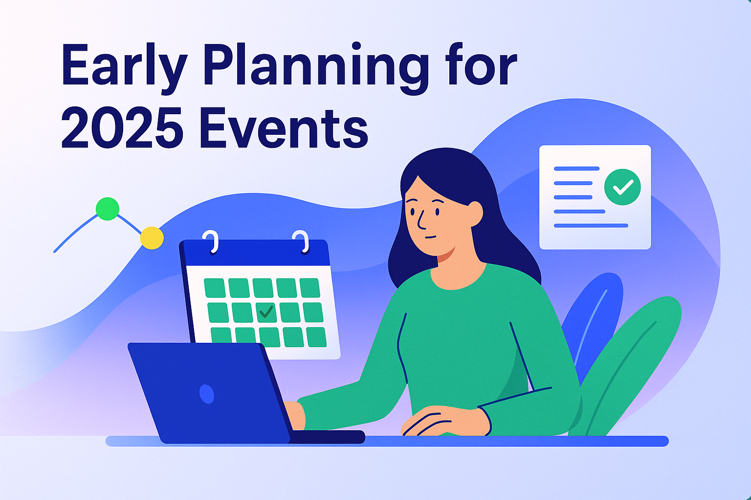 Illustration of a woman sitting at a desk using a laptop, holding a large calendar with checkmarks. Surrounding elements include abstract shapes, a checklist, and chart lines, symbolizing early event planning. Gradient background in ClearEvent brand colors with the blog title “Early Planning for 2025 Events.